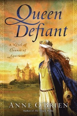 bokomslag Queen Defiant: Queen Defiant: A Novel of Eleanor of Aquitaine