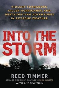 bokomslag Into the Storm: Violent Tornadoes, Killer Hurricanes, and Death-Defying Adventures in Extreme We Ather