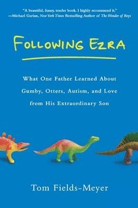 bokomslag Following Ezra: What One Father Learned About Gumby, Otters, Autism, and Love From His Extraordi nary Son