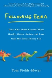 bokomslag Following Ezra: What One Father Learned About Gumby, Otters, Autism, and Love From His Extraordinary Son