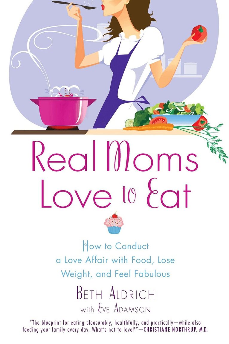 Beth Aldrich, Eve Adamson - Real Moms Love to Eat, Häftad