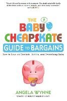 bokomslag The Baby Cheapskate Guide to Bargains: How to Save on Blankets, Bottles, and Everything Baby