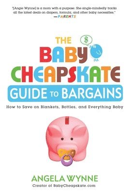 bokomslag The Baby Cheapskate Guide to Bargains: How to Save on Blankets, Bottles, and Everything Baby