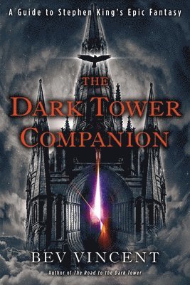 Bev Vincent - The Dark Tower Companion: A Guide to Stephen King's Epic Fantasy, Häftad