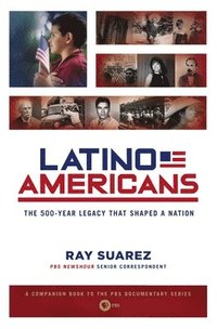 bokomslag Latino Americans: The 500-Year Legacy That Shaped a Nation