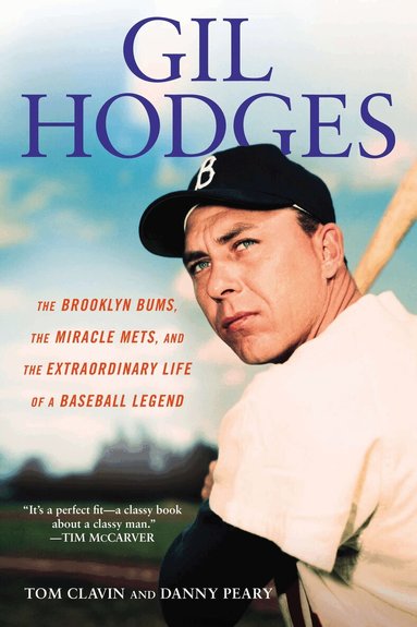 Tom Clavin, Danny Peary - Gill Hodges: The Brooklyn Bims, The Miracle Mets, and the Ex traordinary Life of a Baseball Legend, Häftad