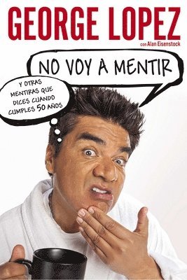 George Lopez, Alan Eisenstock - No voy a mentir: Y otras mentiras que dices cuando cumples 50 años, Häftad. Tillgänglighet: Lägg i varukorg