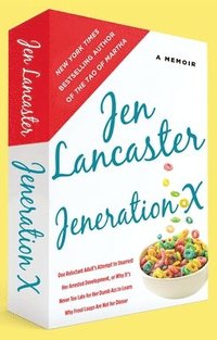 bokomslag Jeneration X: One Reluctant Adult's Attempt to Unarrest Her Arrested Development; Or, Why It's Never Too Late for Her Dumb Ass to Learn Why Froot Loop