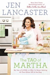 bokomslag The Tao of Martha: My Year of Living; Or, Why I'm Never Getting All That Glitter Off of the Dog