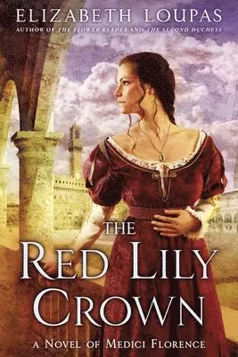 Elizabeth Loupas - The Red Lily Crown: A Novel of Medici Florence, Häftad. Tillgänglighet: Lägg i varukorg