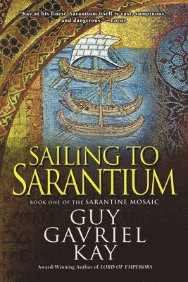 Guy Gavriel Kay - Sailing to Sarantium, Häftad