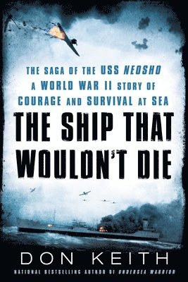 Don Keith - The Ship That Wouldn't Die: The Saga of the USS Neosho- A World War II Story of Courage and Survival at Sea, Häftad