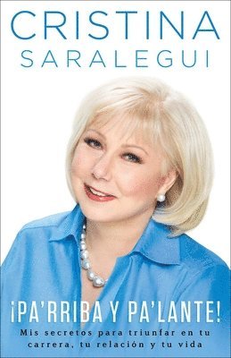 Pa'rriba y pa'lante!: Mis secretos para triunfar en tu carrera, tu relaci n y tu vida = Rise Up and Shine!