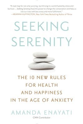 Seeking Serenity: The 10 New Rules for Health and Happiness in the Age of Anxiety 1