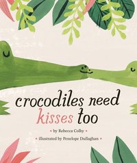 bokomslag Crocodiles Need Kisses Too