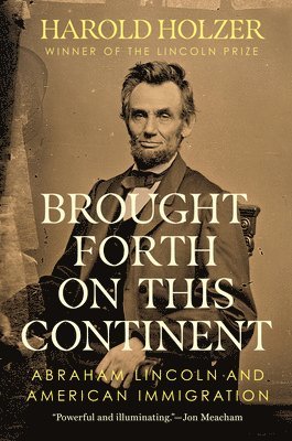 Harold Holzer - Brought Forth on This Continent: Abraham Lincoln and American Immigration, Inbunden. Tillgänglighet: Tillfälligt slut
