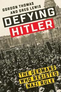 bokomslag Defying Hitler: The Germans Who Resisted Nazi Rule