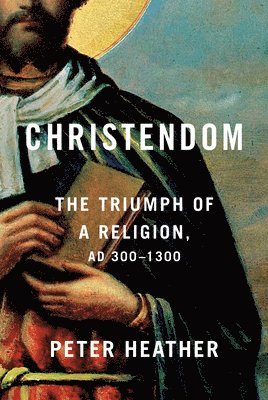 Christendom: The Triumph of a Religion, AD 300-1300 1