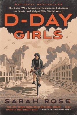 D-Day Girls: The Spies Who Armed the Resistance, Sabotaged the Nazis, and Helped Win World War II 1