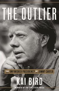 bokomslag The Outlier: The Unfinished Presidency of Jimmy Carter