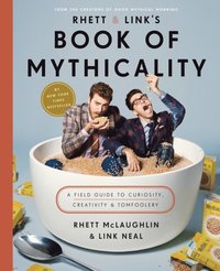bokomslag Rhett & Link's Book of Mythicality: A Field Guide to Curiosity, Creativity, and Tomfoolery