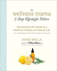 bokomslag The Wellness Mama 5-Step Lifestyle Detox