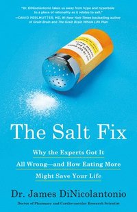 bokomslag The Salt Fix: Why the Experts Got It All Wrong--And How Eating More Might Save Your Life