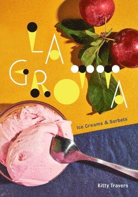 bokomslag La Grotta: Ice Creams and Sorbets: A Cookbook