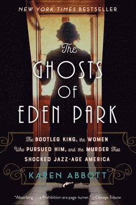 bokomslag The Ghosts of Eden Park: The Bootleg King, the Women Who Pursued Him, and the Murder That Shocked Jazz-Age America