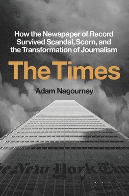 The Times: How the Newspaper of Record Survived Scandal, Scorn, and the Transformation of Journalism 1