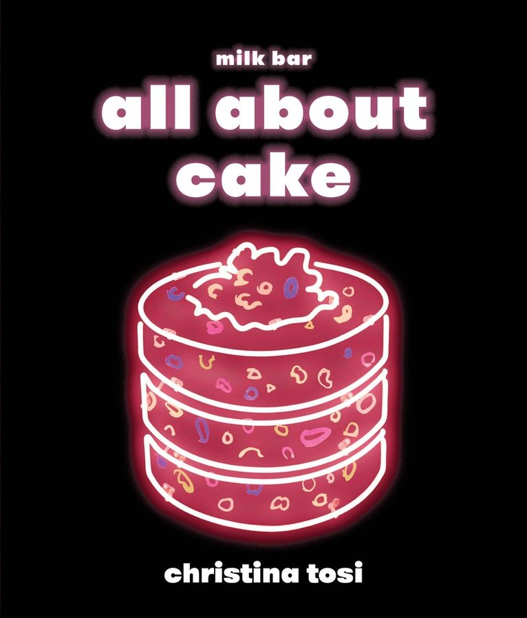 Christina Tosi - All About Cake, Inbunden