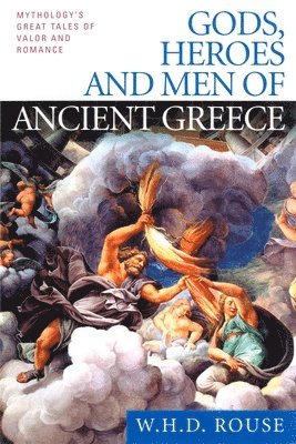 bokomslag Gods, Heroes and Men of Ancient Greece: Mythology's Great Tales of Valor and Romance