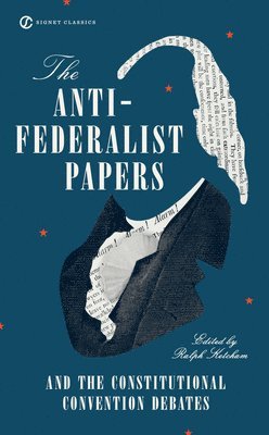 bokomslag The Anti-Federalist Papers and the Constitutional Convention Debates