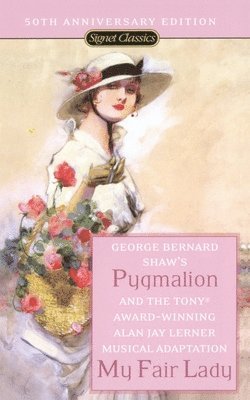 George Bernard Shaw, Alan Jay Lerner - Pygmalion and My Fair Lady (50th Anniversary Edition), Häftad
