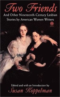bokomslag Two Friends and Other 19th-Century American Lesbian Stories: By American Women Writers