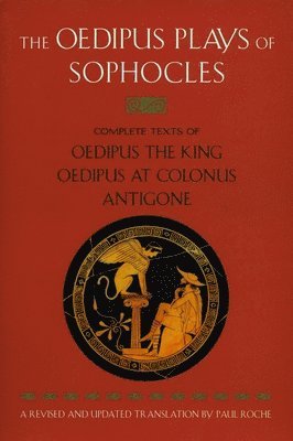 Sophocle - The Oedipus Plays of Sophocles: Oedipus the King; Oedipus at Colonus; Antigone, Häftad