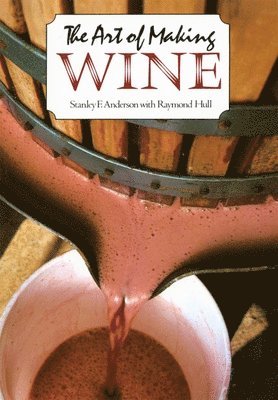 Stanley F. Anderson, Raymond Hull - The Art of Making Wine, Häftad