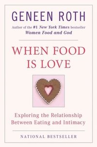 bokomslag When Food Is Love: Exploring the Relationship Between Eating and Intimacy