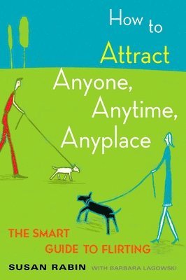 How to Attract Anyone, Anytime, Anyplace 1