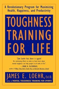bokomslag Toughness Training for Life: A Revolutionary Program for Maximizing Health, Happiness and Productivity