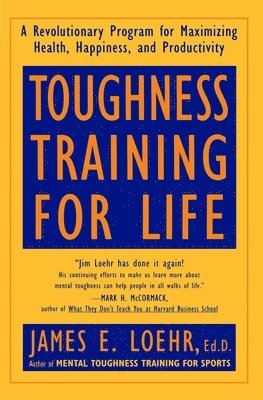 Toughness Training for Life: A Revolutionary Program for Maximizing Health, Happiness and Productivity