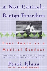 bokomslag A Not Entirely Benign Procedure: Four Years as a Medical Student