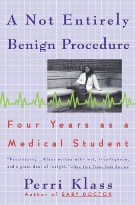 Perri Klass - A Not Entirely Benign Procedure: Four Years as a Medical Student, Häftad
