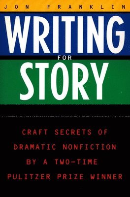 Writing for Story: Craft Secrets of Dramatic Nonfiction 1