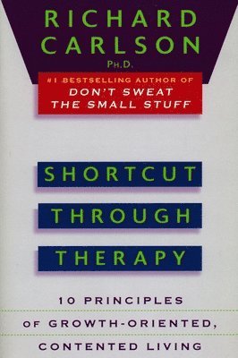 Richard Carlson - Shortcut Through Therapy: Ten Principles of Growth-Oriented, Contented Living, Häftad