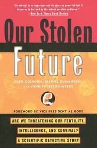 bokomslag Our Stolen Future: Are We Threatening Our Fertility, Intelligence, and Survival?--A Scientific Detective Story