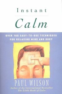 bokomslag Instant Calm: Over 100 Easy-To-Use Techniques for Relaxing Mind and Body