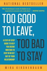bokomslag Too Good to Leave, Too Bad to Stay: A Step-By-Step Guide to Help You Decide Whether to Stay in or Get Out of Your Relationship