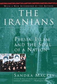 bokomslag The Iranians: Persia, Islam and the Soul of a Nation