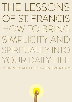 bokomslag The Lessons of Saint Francis: How to Bring Simplicity and Spirituality into Your Daily Life